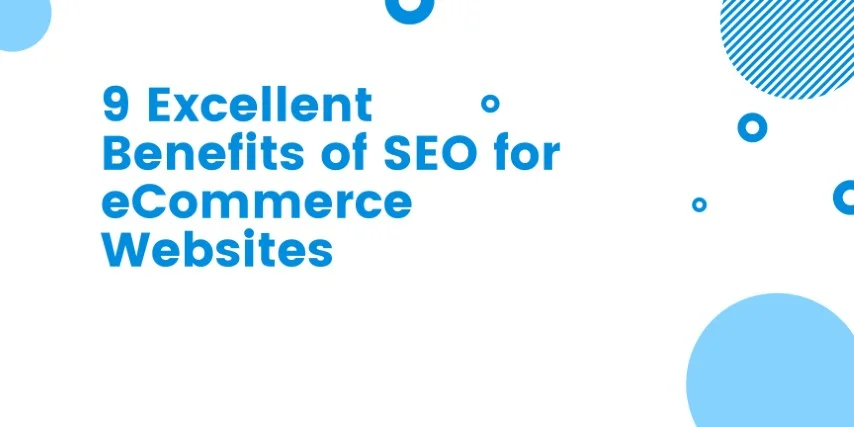 9 Excellent Benefits of SEO for eCommerce Websites