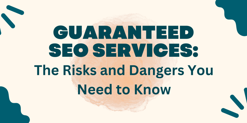 Guaranteed SEO Services: The Risks and Dangers You Need to Know
