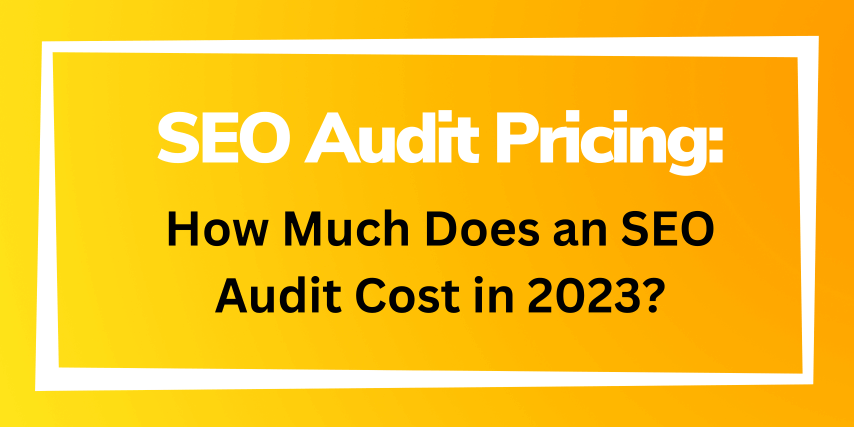 SEO Audit Pricing: How Much Does an SEO Audit Cost in 2023?